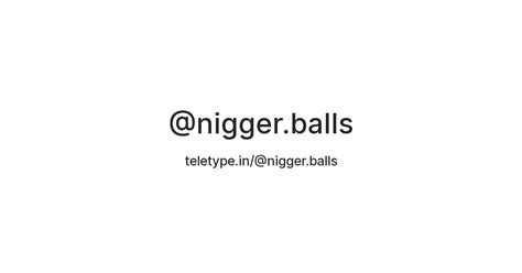 nigger balls